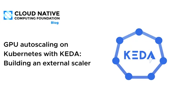 GPU autoscaling on Kubernetes with KEDA: Building an external scaler