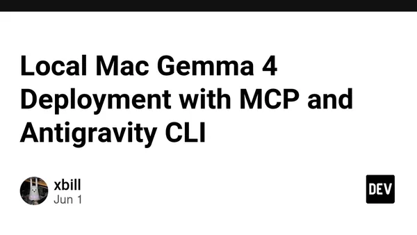 Local Mac Gemma 4 Deployment with MCP and Antigravity CLI