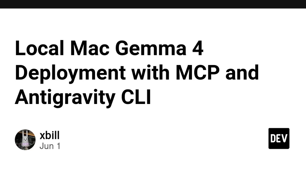 Local Mac Gemma 4 Deployment with MCP and Antigravity CLI