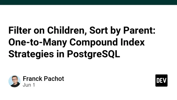 Filter on Children, Sort by Parent: One-to-Many Compound Index Strategies in PostgreSQL