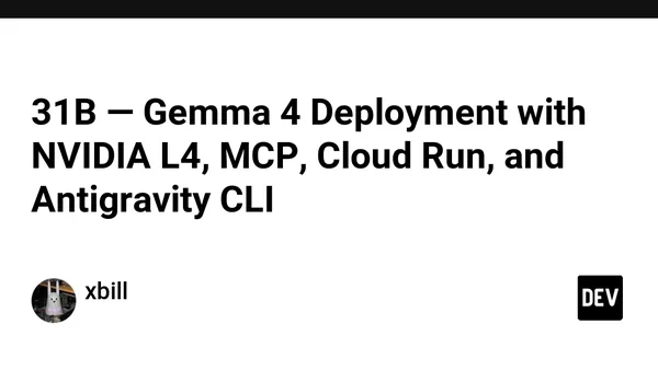 31B — Gemma 4 Deployment with NVIDIA L4, MCP, Cloud Run, and Antigravity CLI
