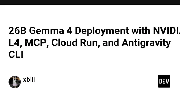26B Gemma 4 Deployment with NVIDIA L4, MCP, Cloud Run, and Antigravity CLI