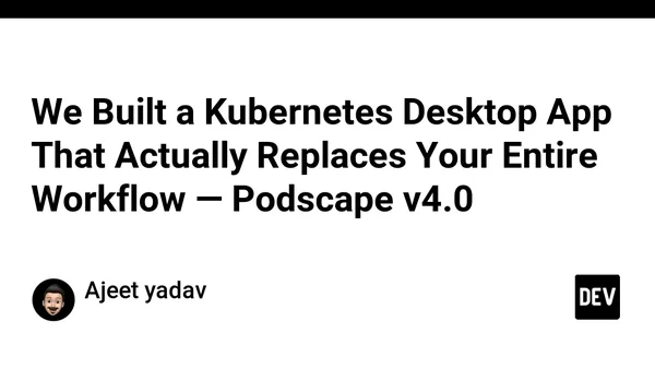 We Built a Kubernetes Desktop App That Actually Replaces Your Entire Workflow — Podscape v4.0