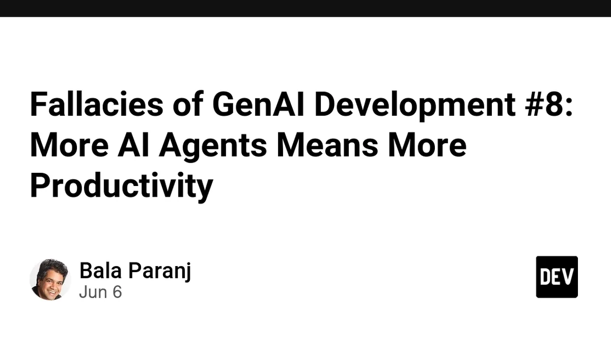 Fallacies of GenAI Development #8: More AI Agents Means More Productivity
