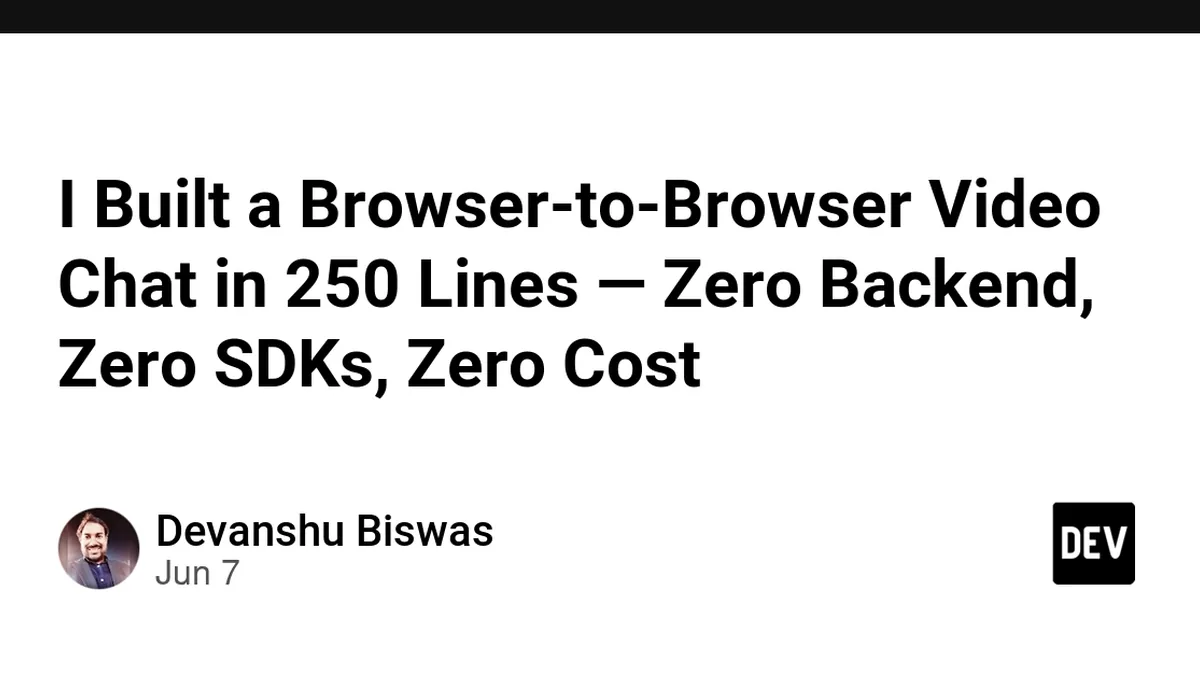 I Built a Browser-to-Browser Video Chat in 250 Lines — Zero Backend, Zero SDKs, Zero Cost