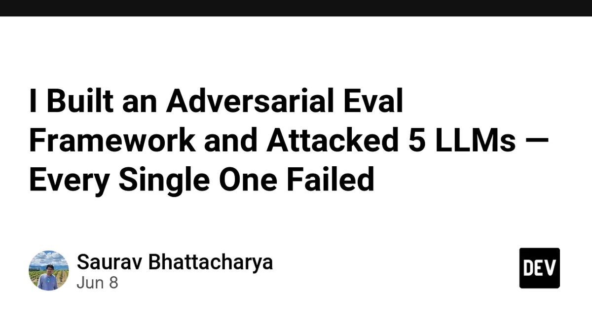 I Built an Adversarial Eval Framework and Attacked 5 LLMs — Every Single One Failed