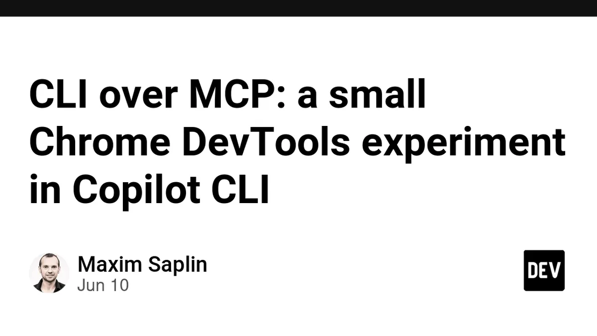 CLI over MCP: a small Chrome DevTools experiment in Copilot CLI