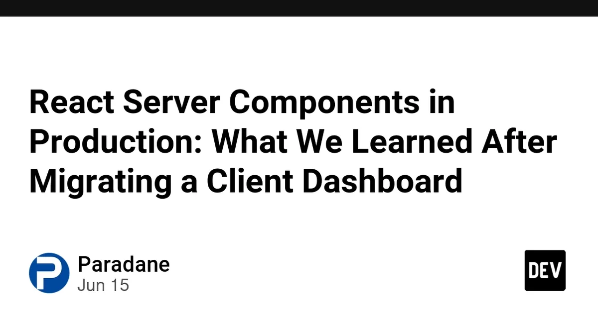 React Server Components in Production: What We Learned After Migrating a Client Dashboard