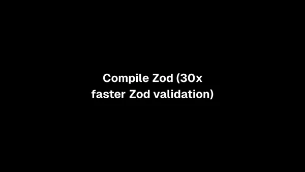 Compile Zod (30x faster Zod validation)