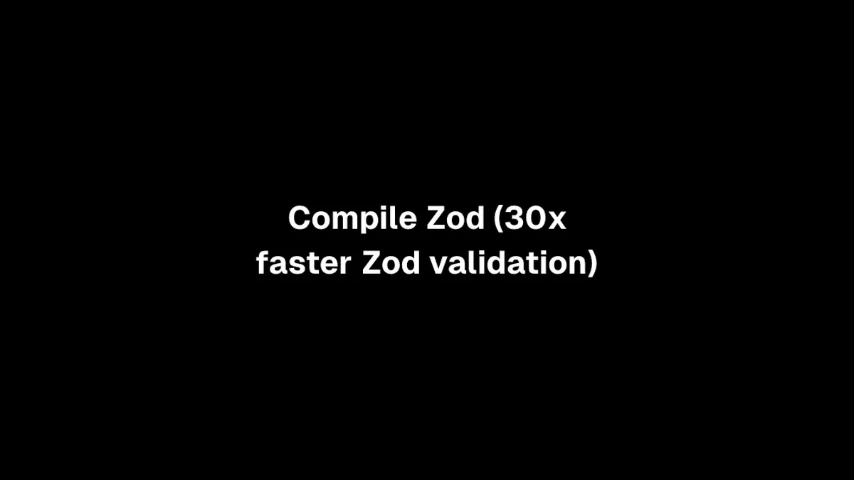 Compile Zod (30x faster Zod validation)