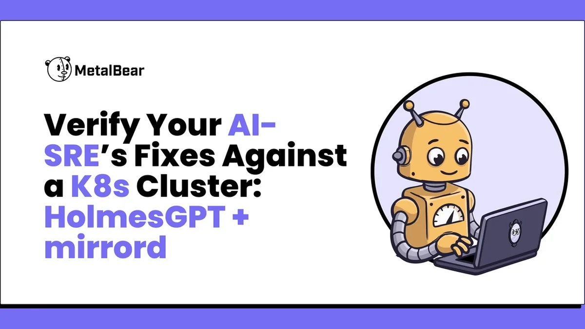 Auto-verifying your AI-SRE's fixes (Part II): HolmesGPT end-to-end on a real cluster