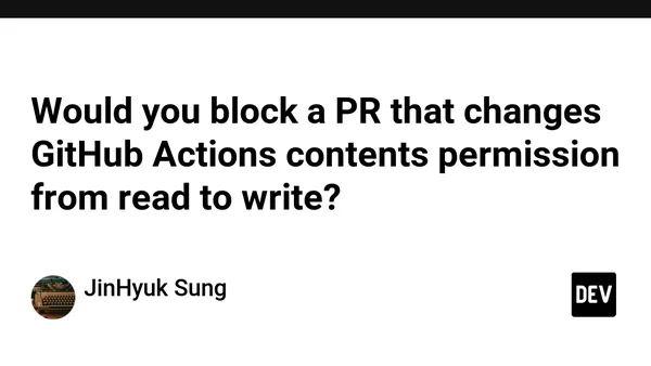 Would you block a PR that changes GitHub Actions contents permission from read to write?