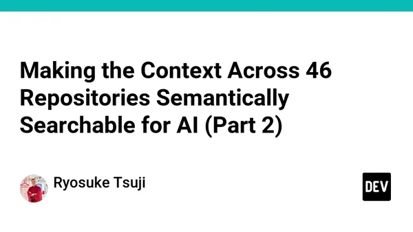 Making the Context Across 46 Repositories Semantically Searchable for AI (Part 2)