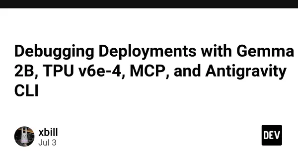 Debugging Deployments with Gemma 2B, TPU v6e-4, MCP, and Antigravity CLI