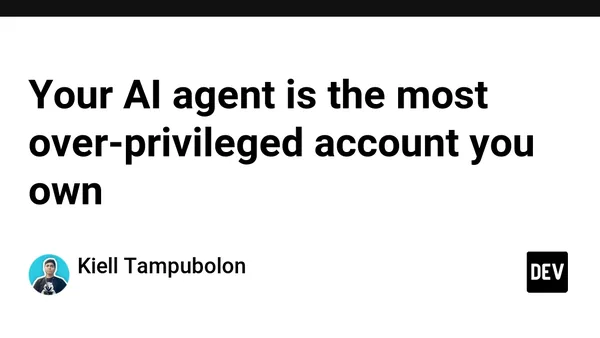 Your AI agent is the most over-privileged account you own
