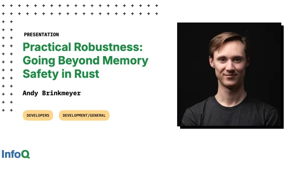 Presentation: Practical Robustness: Going Beyond Memory Safety in Rust