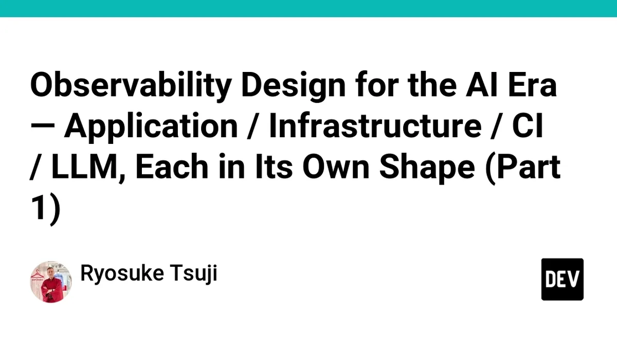 Observability Design for the AI Era — Application / Infrastructure / CI / LLM, Each in Its Own Shape (Part 1)