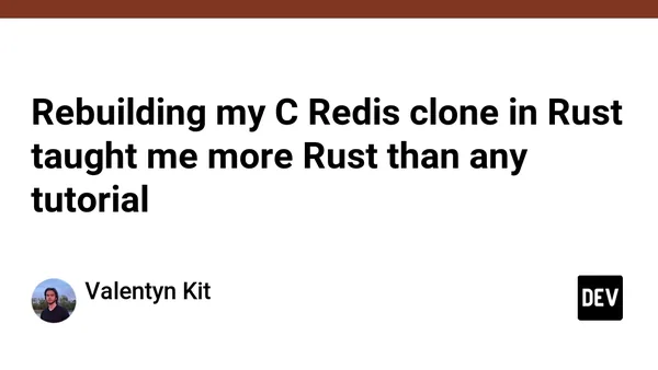 Rebuilding my C Redis clone in Rust taught me more Rust than any tutorial