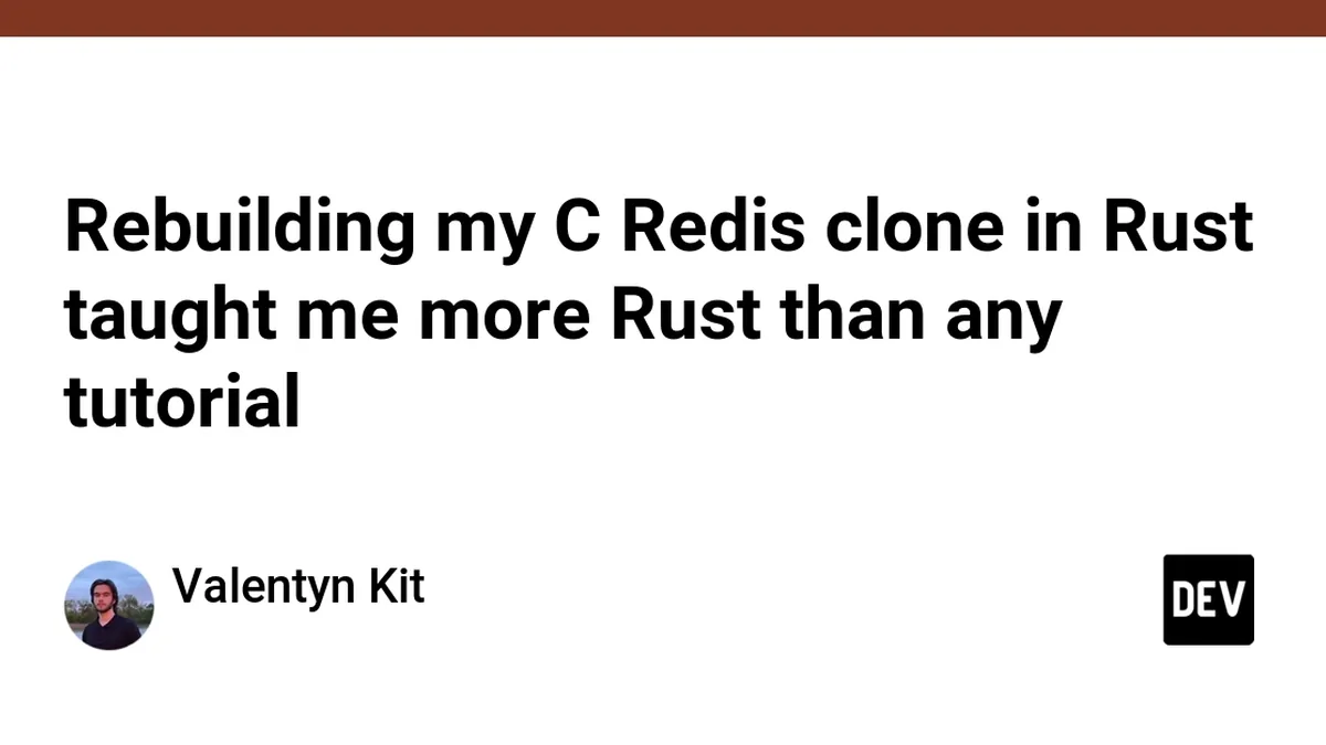 Rebuilding my C Redis clone in Rust taught me more Rust than any tutorial