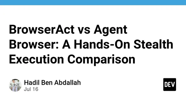 BrowserAct vs Agent Browser: A Hands-On Stealth Execution Comparison