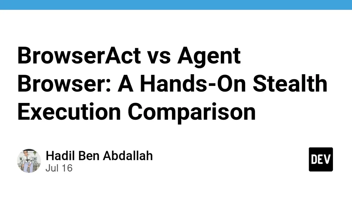 BrowserAct vs Agent Browser: A Hands-On Stealth Execution Comparison