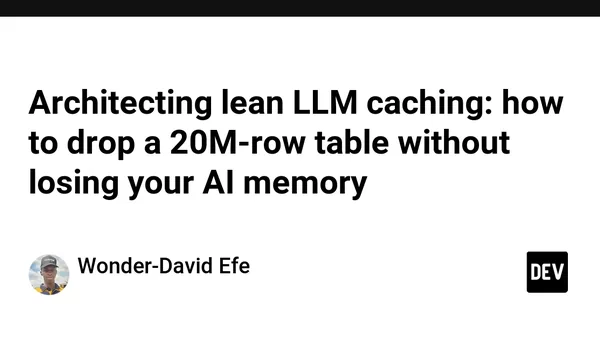 Architecting lean LLM caching: how to drop a 20M-row table without losing your AI memory