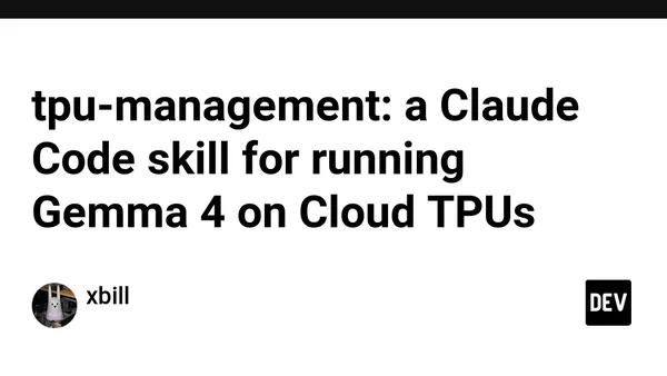 tpu-management: a Claude Code skill for running Gemma 4 on Cloud TPUs