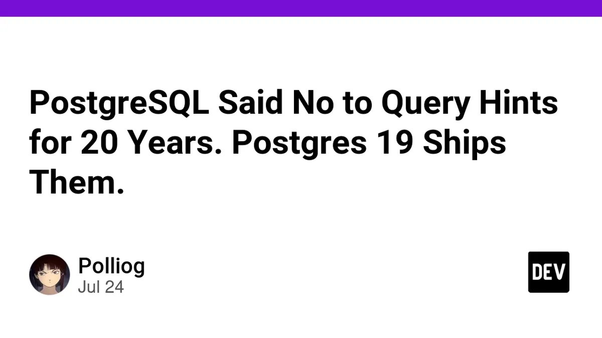 PostgreSQL Said No to Query Hints for 20 Years. Postgres 19 Ships Them.