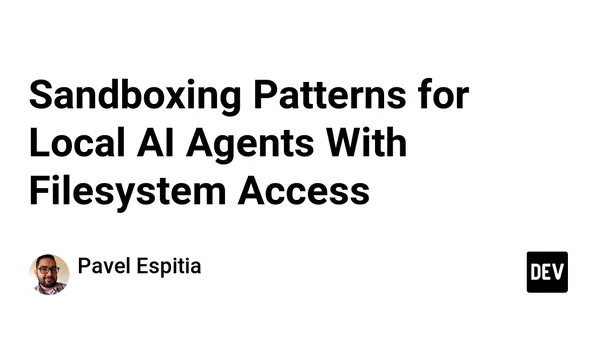 Sandboxing Patterns for Local AI Agents With Filesystem Access