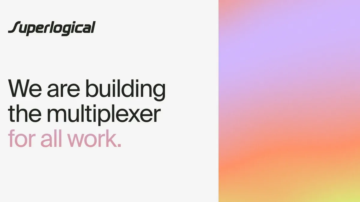 Superlogical — We are building the multiplexer for all work.
