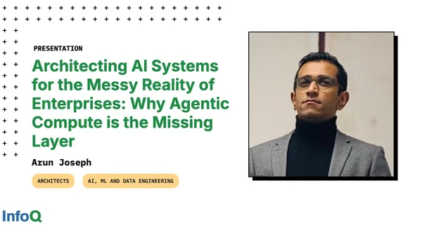 Presentation: Architecting AI Systems for the Messy Reality of Enterprises: Why Agentic Compute is the Missing Layer