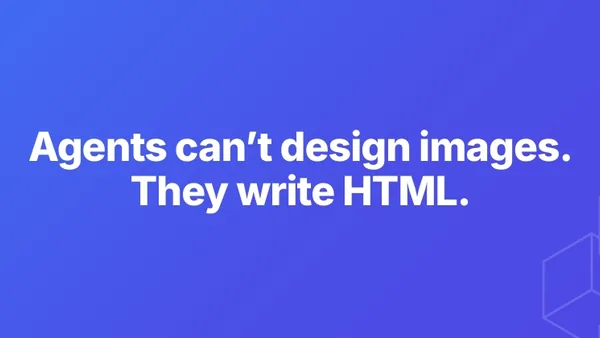 Your AI agent can't design images. It can write HTML.