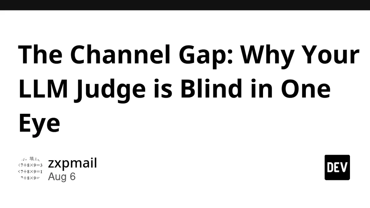 The Channel Gap: Why Your LLM Judge is Blind in One Eye