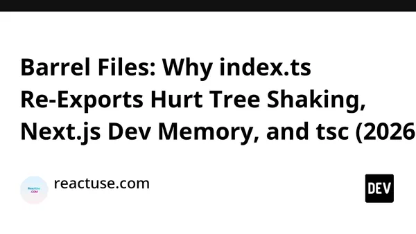 Barrel Files: Why index.ts Re-Exports Hurt Tree Shaking, Next.js Dev Memory, and tsc (2026)