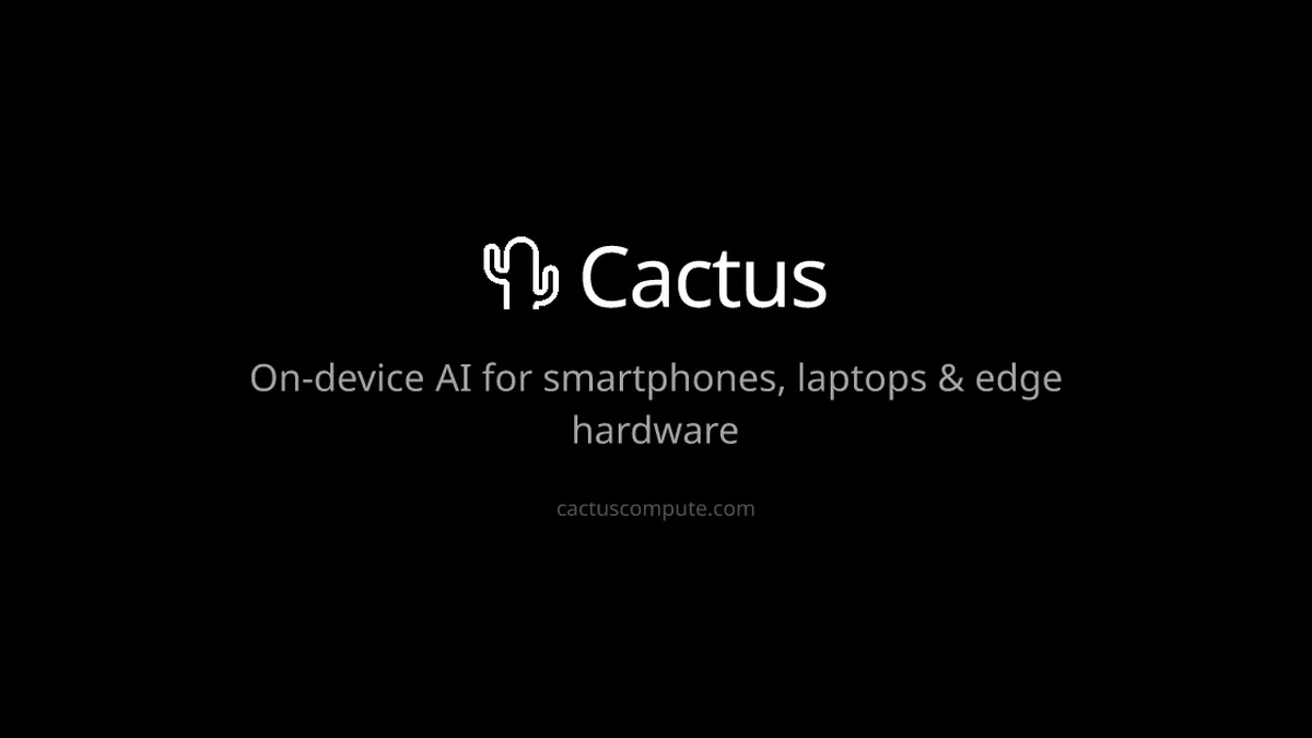 Cactus - On-device AI for Smartphones, Laptops & Edge