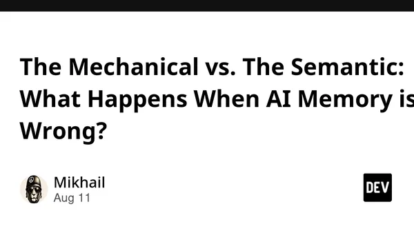The Mechanical vs. The Semantic: What Happens When AI Memory is Wrong?