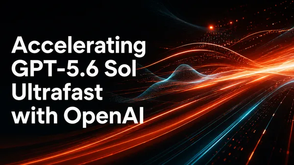 Accelerating GPT-5.6 Sol Ultrafast