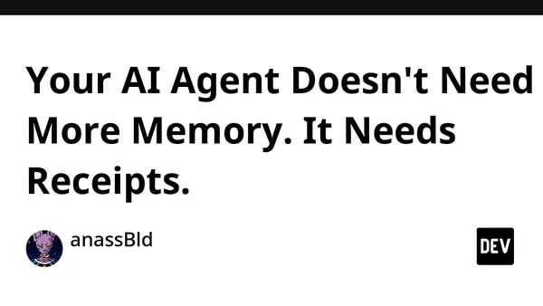 Your AI Agent Doesn't Need More Memory. It Needs Receipts.