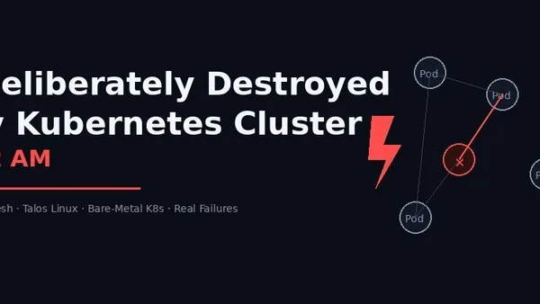 I Deliberately Destroyed My Kubernetes Cluster at 2 AM. Here's What Died First.