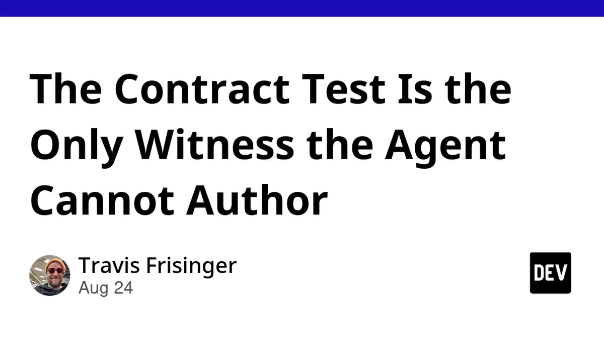 The Contract Test Is the Only Witness the Agent Cannot Author