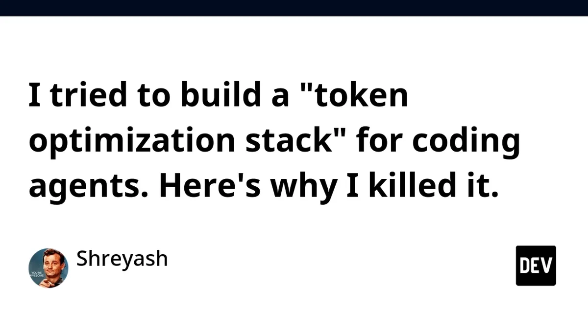I tried to build a "token optimization stack" for coding agents. Here's why I killed it.