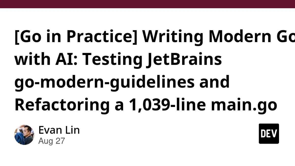 [Go in Practice] Writing Modern Go with AI: Testing JetBrains go-modern-guidelines and Refactoring a 1,039-line main.go