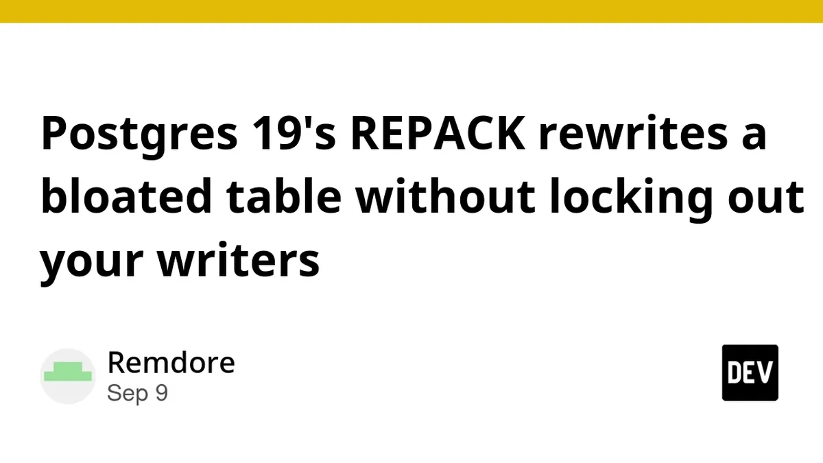 Postgres 19's REPACK rewrites a bloated table without locking out your writers