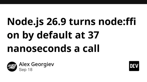 Node.js 26.9 turns node:ffi on by default at 37 nanoseconds a call