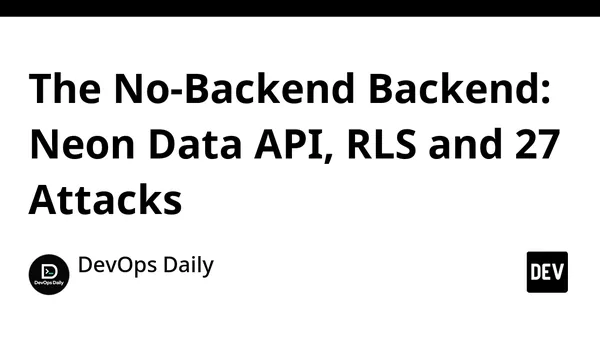 The No-Backend Backend: Neon Data API, RLS and 27 Attacks