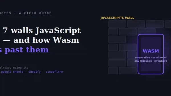 The 7 Walls JavaScript Hits — and How WebAssembly Gets Past Them