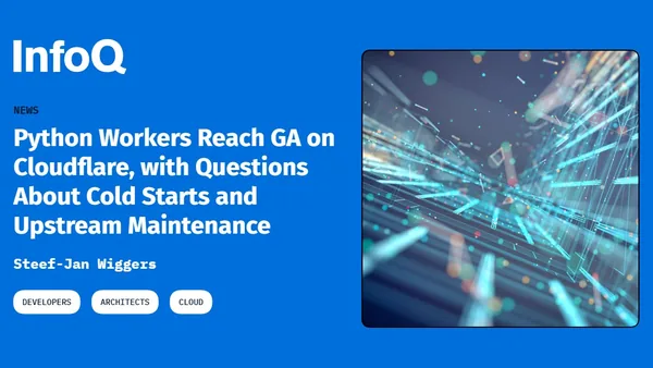 Python Workers Reach GA on Cloudflare, with Questions About Cold Starts and Upstream Maintenance