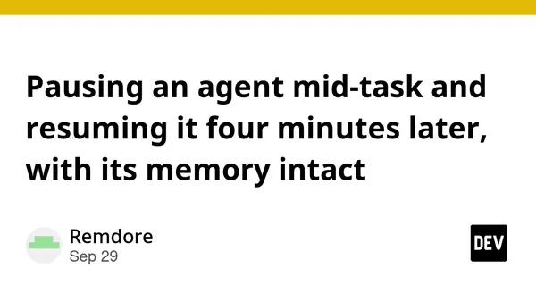 Pausing an agent mid-task and resuming it four minutes later, with its memory intact