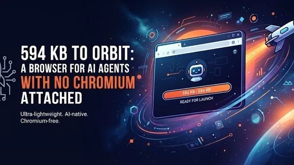 594 KB to orbit: a browser for AI agents with no Chromium attached