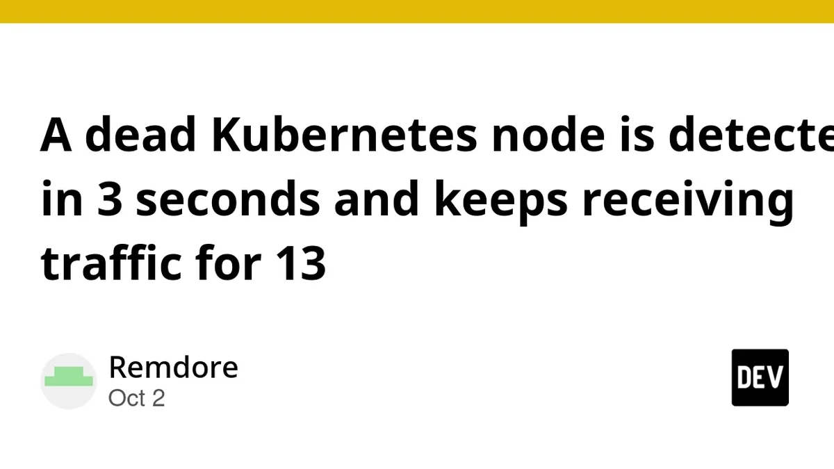 A dead Kubernetes node is detected in 3 seconds and keeps receiving traffic for 13